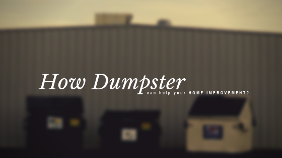 How Dumpster Can Help Your Home Improvement?