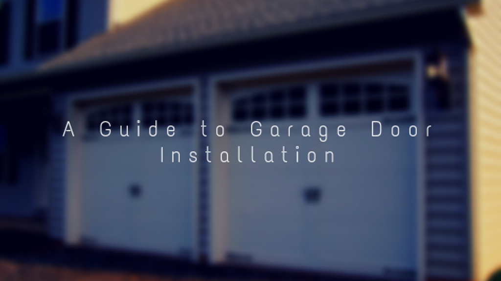 A Guide to Garage Door Installation