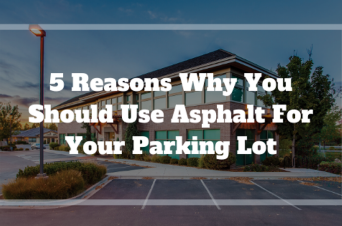 5 Reasons Why You Should Use Asphalt For Your Parking Lot