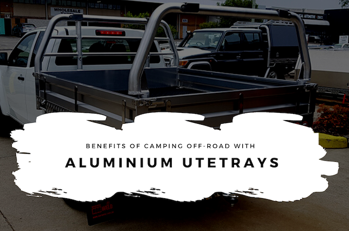 Benefits Of Camping Off-road With Aluminium UteTrays