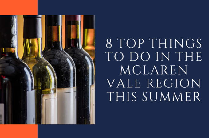 8 Top Things To Do In The McLaren Vale Region This Summer