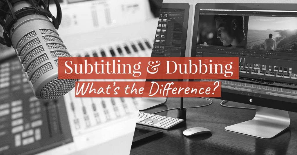 What is the Difference Between Subtitling and Dubbing?