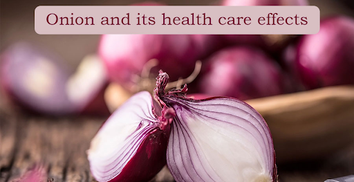 Onion and Its Health Care Effects