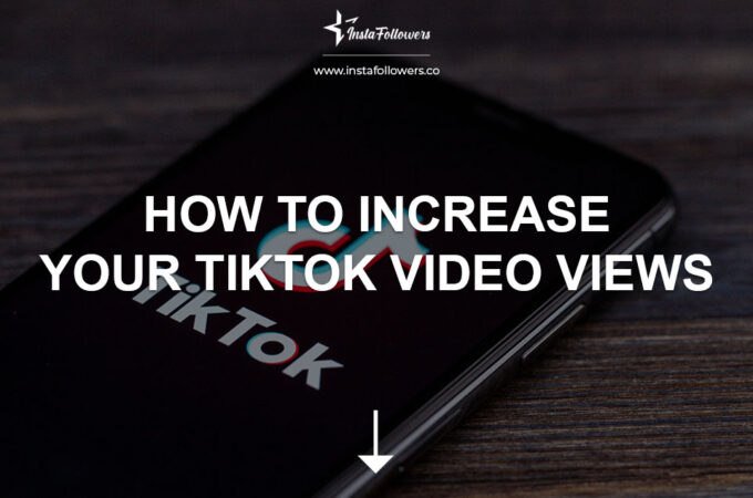 How to Increase Your TikTok Video Views?