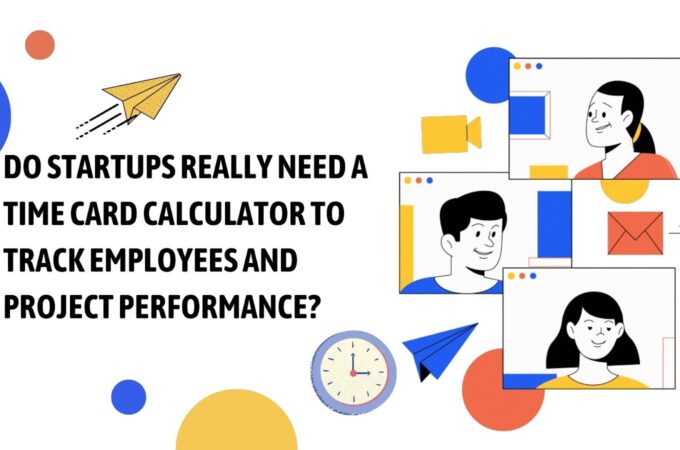 Do Startups Really Need a Time Card Calculator to Track Employees and Project Performance?