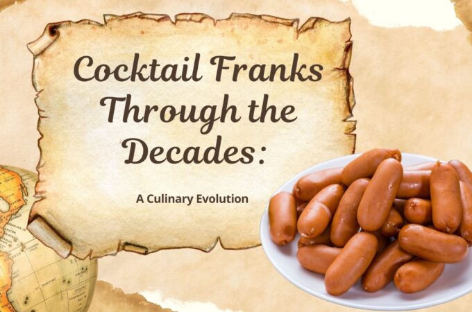 Cocktail Franks through the Decades: A Culinary Evolution