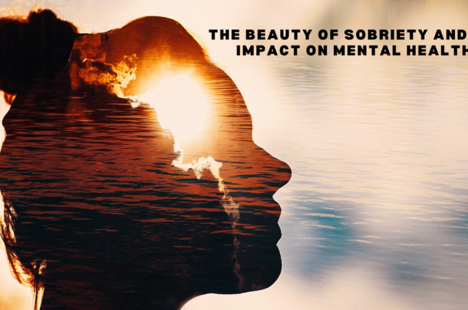 The Beauty of Sobriety and Its Impact on Mental Health